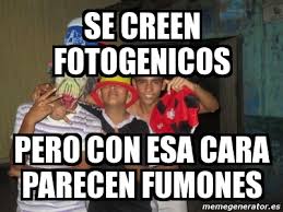 Ver más ideas sobre memes, memes graciosos, memes divertidos. Meme Personalizado Se Creen Fotogenicos Pero Con Esa Cara Parecen Fumones 3558106