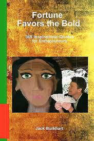 Fortune Favors the Bold: 365 Inspirational Quotes for Entrepreneurs by Jack  Burkhart (Paperback