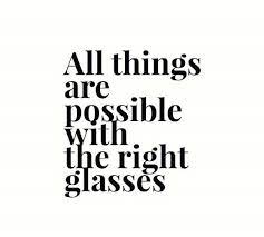 All Things Are Possible When You Have The Right Prescription Be Sure Your Prescription Is Up To Date And Book Y Vision Quotes Glasses Quotes Sunglasses Quotes