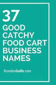 350 Good Catchy Food Cart Business Names Food Cart Business Food Cart Restaurant Names