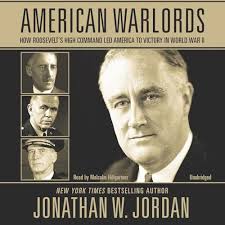 Amazon.com: American Warlords: How Roosevelt's High Command Led America to  Victory in World War II (Audible Audio Edition): Jonathan W. Jordan, Malcolm  Hillgartner, Blackstone Audio, Inc.: Books