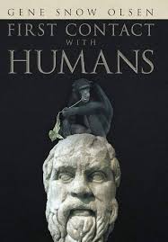 First Contact with Humans: Olsen, Gene Snow: 9781483611594: Amazon.com:  Books