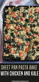 Easy Sheet Pan Pasta Bake With Chicken Kale In 2020 Recipes Kale Recipes Baked Pasta Recipes
