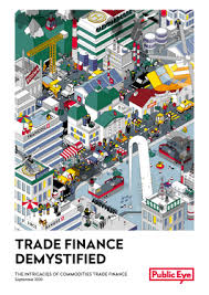 Commodity trade finance today is a very traditional business where: Trade Finance Demystified Public Eye