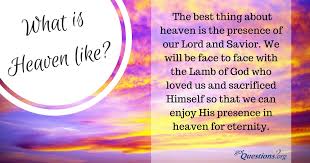 And although we cannot even begin to comprehend its splendor, the bible gives us beautiful descriptions of the place. What Is Heaven Like Gotquestions Org