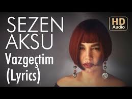 Sezen Aksu Vazgectim Lyrics Sarki Sozleri Youtube Sarkilar Muzik Pop Muzik