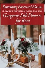 Wedding flowers for rent reviews. Something Borrowed Blooms Is Changing The Wedding Flower Game With Gorgeous Silk Flowers For Rent Junebug Weddings