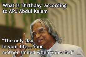 Quoteworthy By Apj Abdul Kalam Love This Definition Of Birthday It Is The Only Day Your Mother S Kalam Quotes Motivational Picture Quotes What Is Birthday