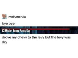 It was dry because there was no water where there should have been. 25 Best I Drove My Chevy To The Levy Memes Chevy To The Levy Memes Was Memes The Memes