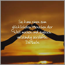 Sie Kann Einen Zum Gluecklichsten Menschen Der Welt Machen Und Zugleich Vollstaendig Zerstoeren Die Liebe Happy People Relationship Love Quotes