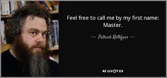 I shouldn't have to pull away for you to start appreciating me; Patrick Rothfuss Quote Feel Free To Call Me By My First Name Master