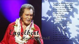 Engelbert humperdinck (born arnold george dorsey; Engelbert Humperdinck Greatest Hits 2020 The Best Of Engelbert Humperdinck 2020 Youtube