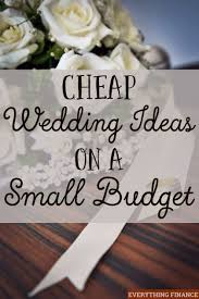 Cheap Wedding Ideas On A Small Budget Wedding Ideas Small Budget Budget Wedding Wedding Planning Tips
