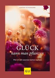 Wie und wann kann man die gartenmelde im eigenen garten anpflanzen? Gluck Kann Man Pflanzen Katrin Schumann Gu Online Shop