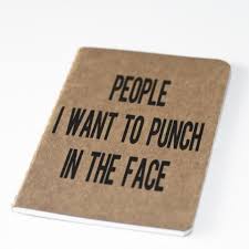 People I Want To Punch In The Face Book People I Want To Punch In The Face Screenprinted Notebook Punch In The Face Face Quotes Things I Want