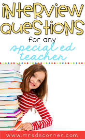 Interview Questions For Special Ed Teachers Mrs D S Corner Special Ed Teacher Teacher Interview Questions Teacher Interviews