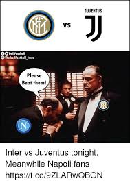 Make your own images with our meme generator or animated gif maker. Juuentus Vs Otrollfootball Thetrollfootball Insta Please Beat Them Inter Vs Juventus Tonight Meanwhile Napoli Fans Httpstco9zlarwqbgn Meme On Me Me