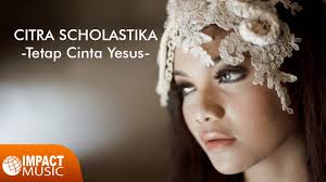 Tetap Cinta Yesus Citra Scholastika Official Video Youtube