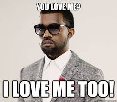 You Love Me I Love Me Too Romantic Kanye Quickmeme