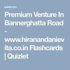 Premium Venture In Bannerghatta Road Www Hiranandanievita Co In Flashcards Quizlet Flashcards Venture Study Tools