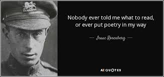 Isaac Rosenberg quote: Nobody ever told me what to read, or ever put...