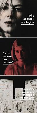 Has anyone ever apologized for turning me into one? Gone Girl Why Should I Apologize For The Monster I Ve Become No One Ever Apologized For Making Me This Way Gone Girl Quotes Gone Girl Movies Worth Watching