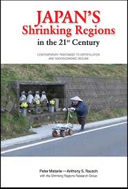 Japan S Shrinking Regions In The 21st Century Contemporary Responses To Depopulation And Socioeconomic Decline By Peter Matanle And Anthony Rausch With The Shrinking Regions Research Group
