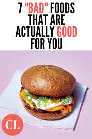 7 Bad Foods That Are Actually Good For You Food Cooking Light Recipes Eat Smart