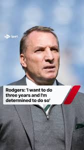 Rodgers: 'I want to do three years and I'm determined to do so',  #scottishfootball #spfl #glasgow #celticfc #celtic