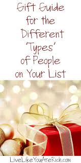 Gift Guide For Different Types Of People On Your List Live Like You Are Rich Gift Guide Gifts Different Types Of People