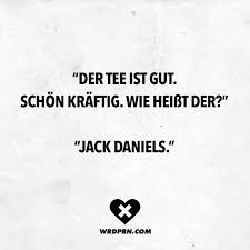 Der Tee Ist Gut Schon Kraftig Wie Heisst Der Jack Daniels Visual Statements Lustige Zitate Und Spruche Witzige Spruche Lustige Spruche