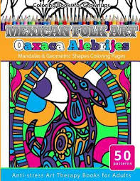 Today's mexican tin art project for kids is inspired by a type of mexican folk art called hojalata (tin art work). Coloring Books For Grownups Mexican Folk Art Oaxaca Alebrijes Mandala Geometric Shapes Coloring Pages Anti Stress Art Therapy Coloring Books For Adults By Grownup Coloring Books