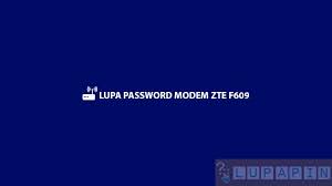 You need to know the username and password to login to your zte f609. Lupa Password Modem Zte F609 Ini 8 Cara Hard Reset Modem