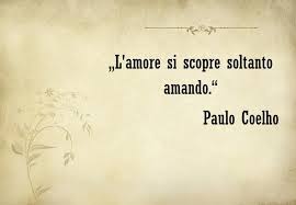 Dediche D Amore E Una Famosa Dello Scrittore Paulo Coelho Modi Di Dire Italiani Citazioni Sull Amore Frasi D Amore