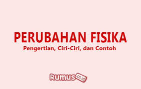 Perubahan Fisika Ciri Ciri Pengertian Dan Contoh Lengkap