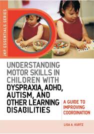Check spelling or type a new query. Lisa A Kurtz Understanding Motor Skills In Children With Dyspraxia Adhd Autism And Other Learning Disabilities