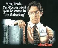 Office Space Um Yeah I M Going To Need You To Come In On Saturday Office Space Movie Work Humor Movies