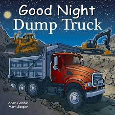 Good Night Dump Truck (Good Night Our World): Gamble, Adam, Jasper, Mark,  Stevenson, Harvey: 9781602191891: Amazon.com: Books