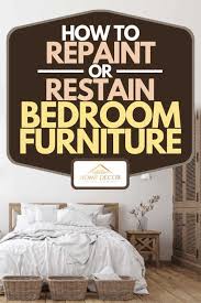 Decorating old furniture refinishing bedroom furniture ideas bedroom furniture bedroom refinishing bedroom furniture ideas refinishing old bedroom furniture. How To Repaint Or Restain Bedroom Furniture Home Decor Bliss