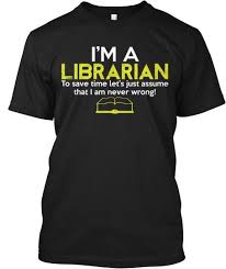 Soy Bibliotecario Para Ahorrar Tiempo Asumamos Simplemente Que Nunca Me Equivoco Estoy Por Hacerme Con Un Humor Bibliotecario Biblioteconomia Bibliotecaria