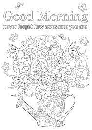 We have collected 40+ morning coloring page images of various designs for you to color. Good Morning Never Forget How Awesome You Are Positive Inspiring Quotes Adult Coloring Pages