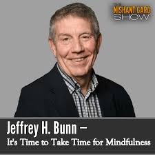 Jeffrey H. Bunn — It's Time to Take Time For Mindfulness