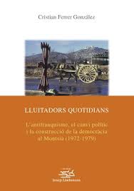 Lluitadors quotidians. L'antifranquisme, el canvi polític i la construcció  de la democràcia al Montsià (1972-1979)