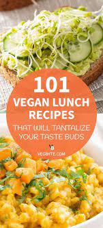 101 Vegan Lunch Recipes That Will Tantalize Your Taste Buds Vegan Lunch Recipes Vegan Lunch Lunch Recipes