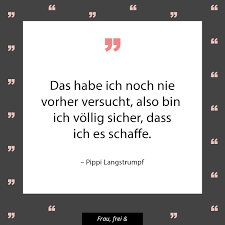 Das Habe Ich Noch Nie Vorher Versucht Also Bin Ich Vollig Sicher Dass Ich Es Schaffe Pi Pippi Langstrumpf Zitate Pippi Langstrumpf Zitate Pipi Langstrumpf