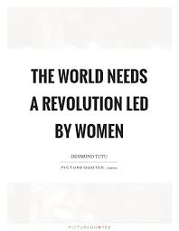 Picturequotes Com Revolution Quotes Change The World Quotes Woman Quotes
