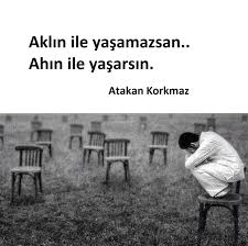 Aklin Ile Yasamazsan Ahin Ile Yasarsin Atakan Korkmaz Guzel Soz Dusunceler Ozlu Sozler