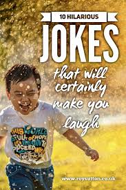 You never know the reaction a joke will get. 10 Hilarious Jokes That Will Certainly Make You Laugh Roy Sutton