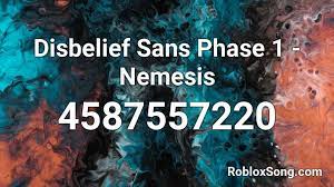 If you have any questions, please. Disbelief Sans Phase 1 Nemesis Roblox Id Roblox Music Codes