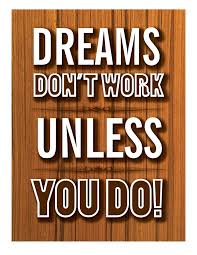 Dreams don't work unless you do. Buy Our Dreams Don T Work Unless You Do Paper Poster At Signs World Wide